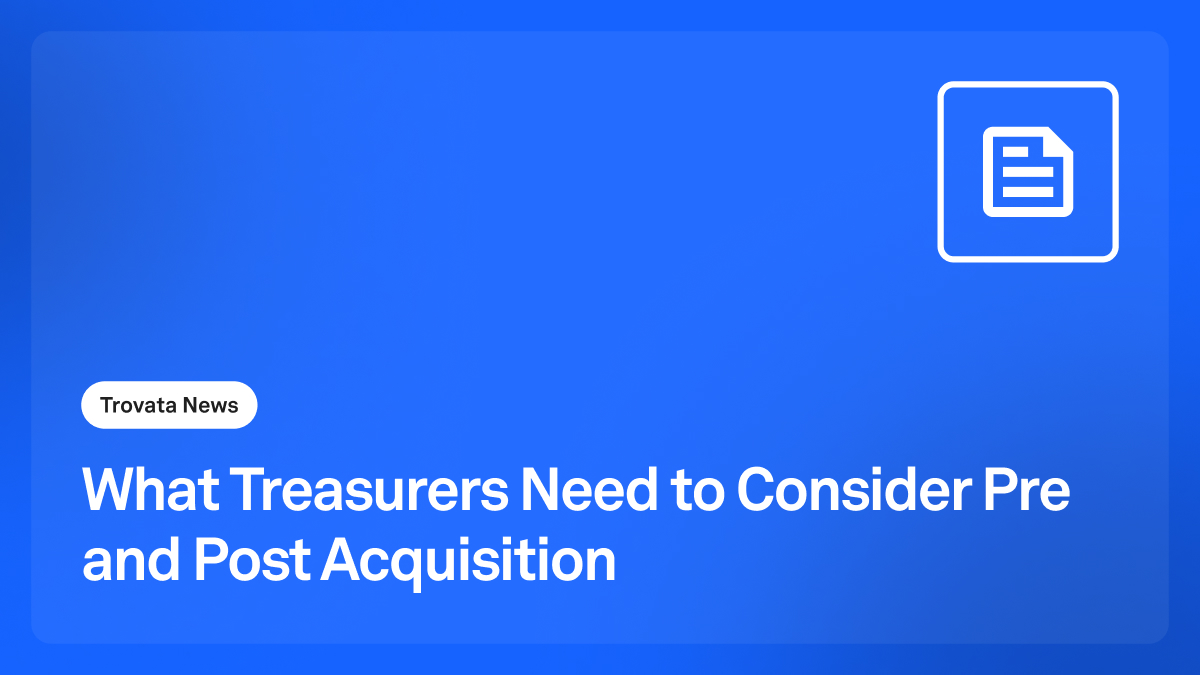 The Role of Treasury Pre and Post Merger: How to Add Value | Trovata